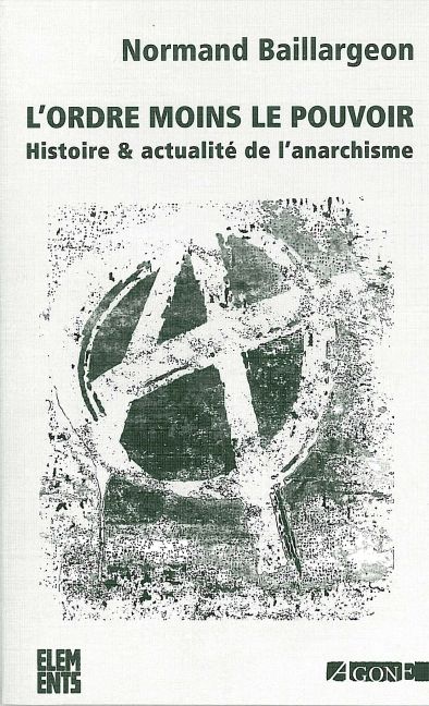 L’ordre moins le pouvoir : Histoire &amp; actualité de l’anarchisme