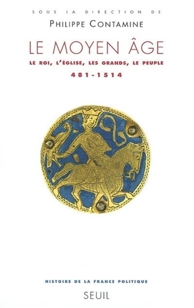 Histoire de la France politique 1 , Le Moyen Age : le roi, l'Eglise, les grands, le peuple, 481-1514