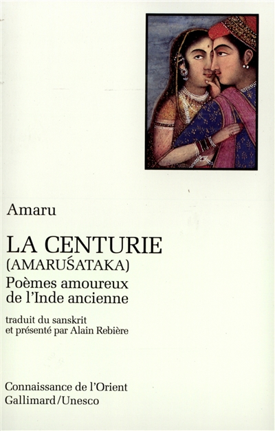 La centurie = Amaruśataka : poèmes amoureux de l'Inde ancienne