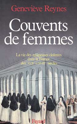 Couvents de femmes : la vie des religieuses contemplatives dans la France des xviie et xviiie siècles