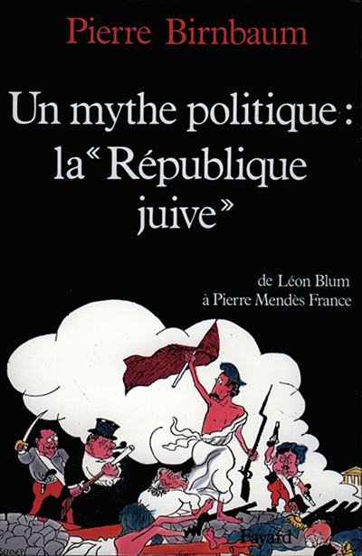 Un Mythe politique, "la République juive" : de Léon Blum à Pierre Mendès France