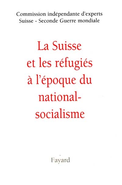 La Suisse et les réfugiés à l'époque du national socialisme : rapport Bergier
