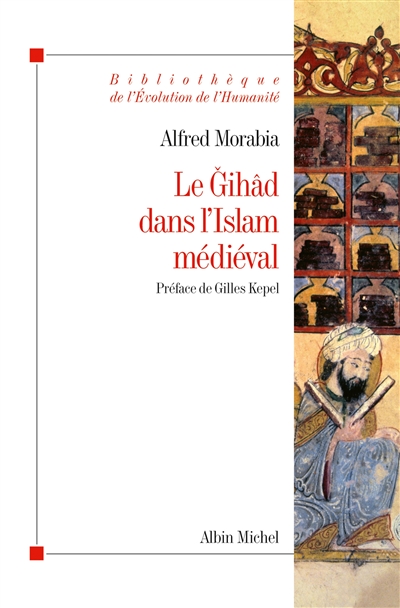 Le Ǧihâd dans l'Islam médiéval : le "combat sacré" des origines au XIIe siècle