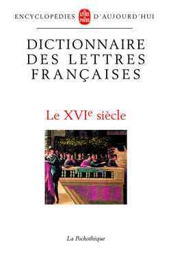 Dictionnaire des lettres françaises , Le XVIe siècle