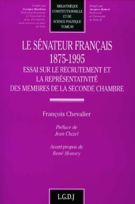 Le sénateur français, 1875-1995 : essai sur le recrutement et la représentativité des membres de la seconde chambre