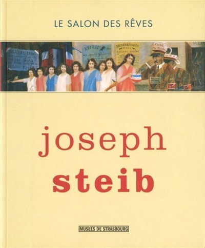 Joseph Steib : le salon des rêves : [exposition, Strasbourg, Musée d'art moderne et contemporain, 7 avril-23 juillet 2006]