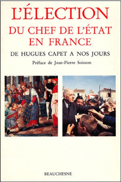 L'Élection du chef de l'État en France : de Hugues Capet à nos jours