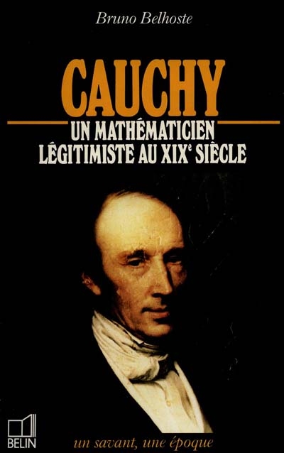 Cauchy : 1789-1857 ; un mathématicien légitimiste au XIXe siècle