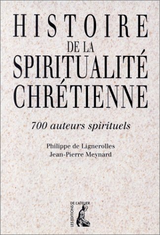 Histoire de la spiritualité chrétienne : 700 auteurs spirituels ;