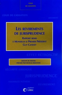 Les revirements de jurisprudence : rapport remis à M. le premier président Guy Canivet, [mardi 30 novembre 2004]