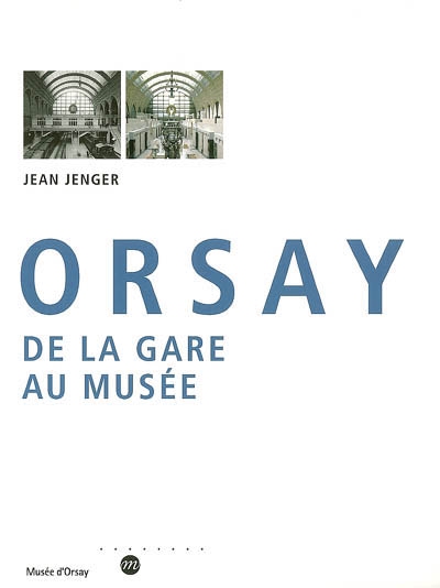 Orsay, de la gare au musée : histoire d'un grand projet