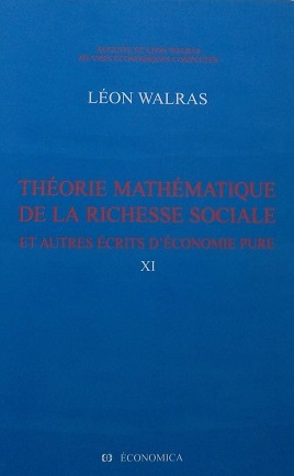 Oeuvres économiques complètes. Volume XI , Théorie mathématique de la richesse sociale et autres écrits d'économie pure