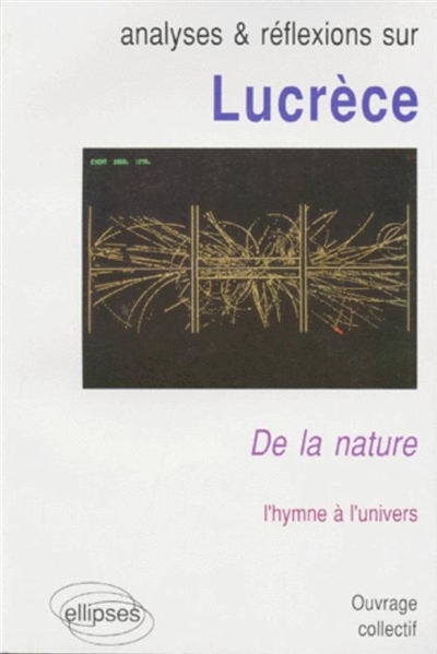 Analyses et réflexions sur Lucrèce "De la nature" : l'hymne à l'univers