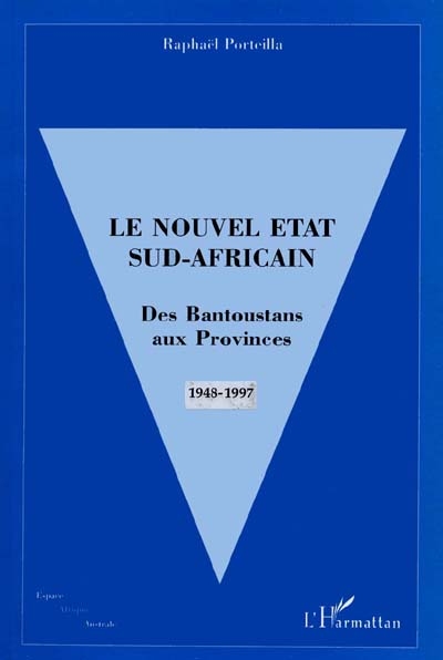 Le nouvel Etat sud-africain : des Bantoustans aux provinces (1948-1997)