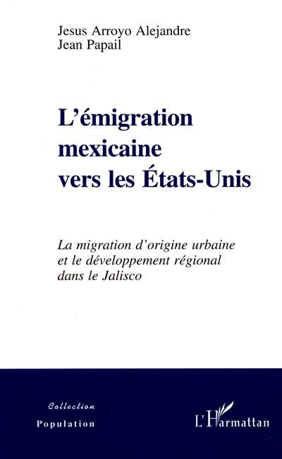 L'émigration mexicaine vers les États-Unis : la migration d'origine urbaine et le développement régional dans le Jalisco, 1975-1995