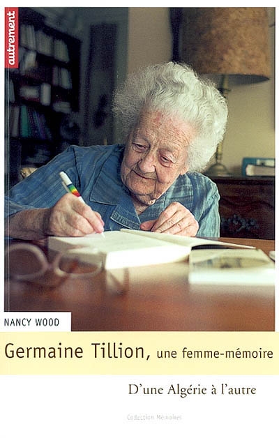 Germaine Tillion, une femme-mémoire : d'une Algérie à l'autre