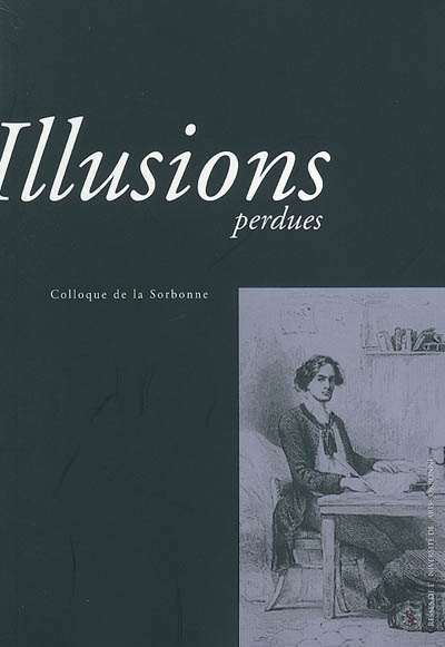 Illusions perdues / : actes du colloque de la Sorbonne des 1er et 2 décembre 2003