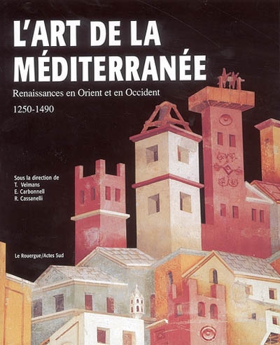 L'art de la Méditerranée : Renaissances en Orient et en Occident : 1250-1490