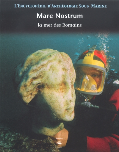 L'encyclopédie d'archéologie sous-marine : Mare Nostrum : la mer des Romains