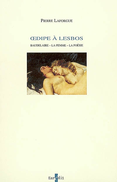 Oedipe à Lesbos : Baudelaire, la femme, la poésie