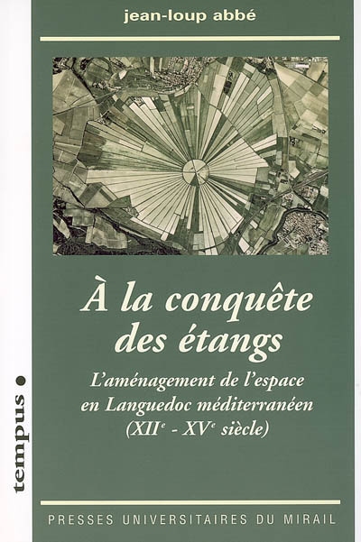 À la conquête des étangs : l'aménagement de l'espace en Languedoc méditerranéen, XIIe-XVe siècle