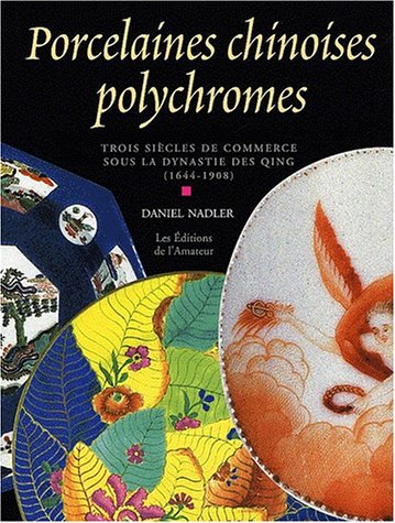 Les porcelaines chinoises polychromes : trois siècles de commerce sous la dynastie des Qing (1644-1908)