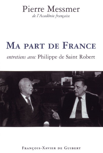 Ma part de France : entretiens avec Philippe de Saint Robert "A voix nue" France-Culture semaine du 8 au 12 décembre 1997