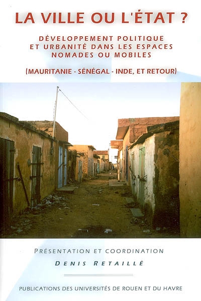 La ville ou l'État ? : développement politique et urbanité dans les espaces nomades ou mobiles, Mauritanie, Sénégal, Inde et retour
