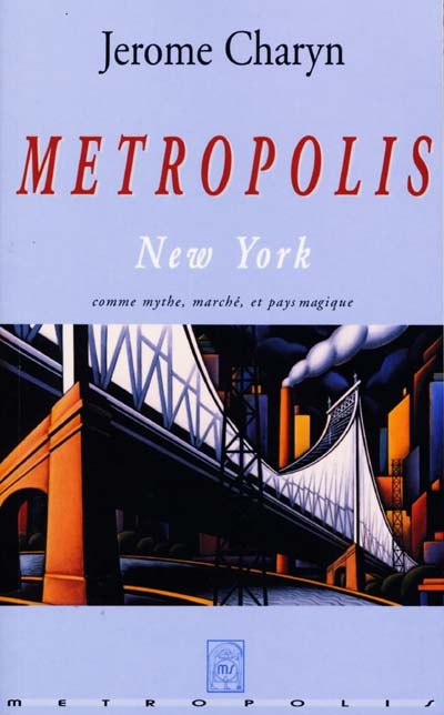 Metropolis : New York comme mythe, marché, et pays magique