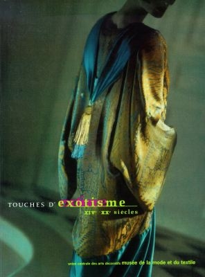 Touches d'exotisme, XIVe-XXe siècles : [exposition, Paris], Musée de la mode et du textile, [24 janvier 1998-fin mai 1999]