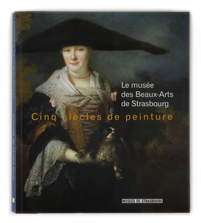 Le Musée des beaux-arts de Strasbourg : cinq siècles de peinture
