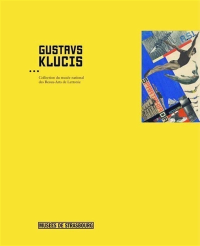 Gustavs Klucis (1895-1936) : collection du Musée national des beaux-arts de Lettonie : [exposition, Strasbourg, musée d'art moderne et contemporain, 18 novembre 2005-26 février 2006]