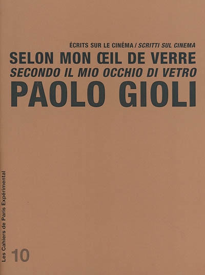 Selon mon oeil de verre : écrits sur le cinéma Suivi de Le laboratoire d'images de Paolo Gioli