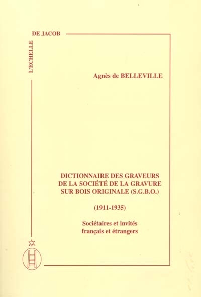 Dictionnaire des graveurs de la Société de la gravure sur bois originale (S. G. B. O.), 1911-1935 : sociétaires et invités français et étrangers