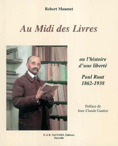 Au Midi des livres ou L'histoire d'une liberté : Paul Ruat, libraire (1862-1938)