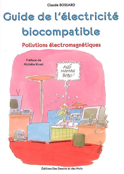Guide pratique de l'électricité biocompatible : pollutions électromagnétiques