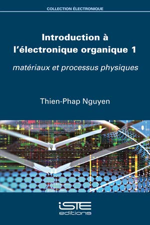 Introduction à l'électronique organique. 1 , Matériaux et processus physiques