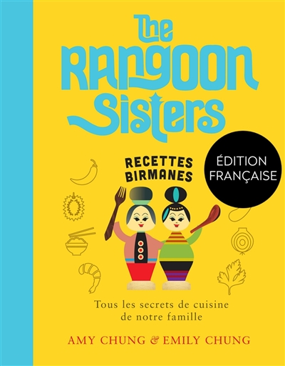 The Rangoon sisters : recettes birmanes