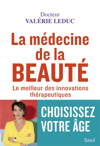 La médecine de la beauté / Docteur Valérie Leduc; avec la collaboration de Marie-Benédicte Gauthier et David d'équainville