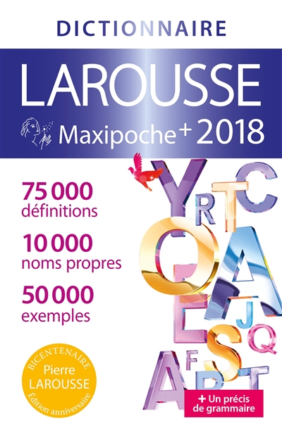 Dictionnaire Larousse maxipoche + 2018 : 75.000 définitions, 10.000 noms propres, 50.000 exemples : + un précis de grammaire