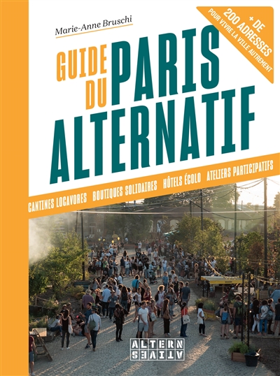 Guide du Paris alternatif : + de 200 adresses pour vivre la ville autrement"