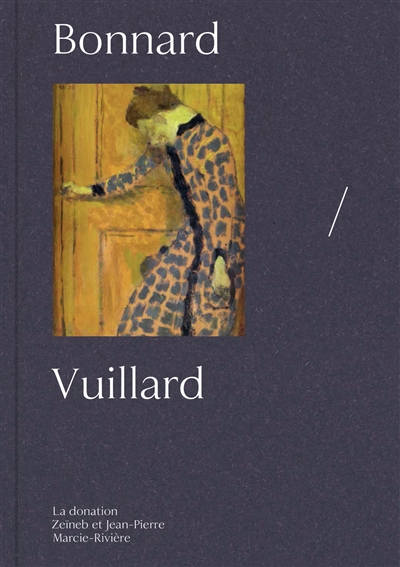 Bonnard-Vuillard : la donation Zeïneb et Jean-Pierre Marcie-Rivière : exposition, Paris, Musée d'Orsay, du 22 novembre 2016 jusqu'à fin mars 2017