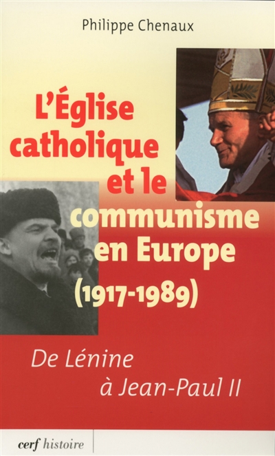 L'Église catholique et le communisme en Europe, 1917-1989 : de Lénine à Jean-Paul II