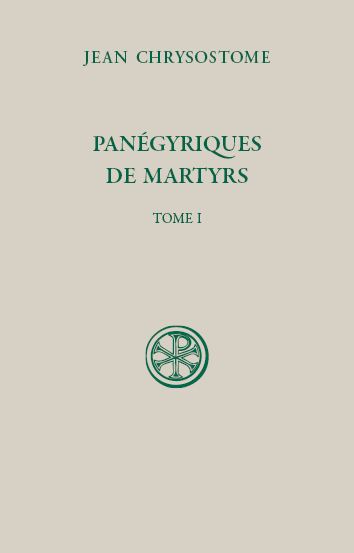Panégyriques de martyrs. Tome I