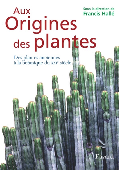 Aux origines des plantes. vol 1 , Des plantes anciennes à la botanique du XXIe siècle