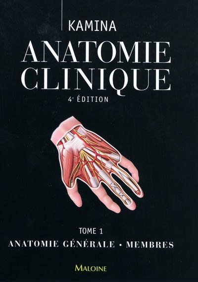 Anatomie clinique. Tome 1 , [Anatomie générale, membres]