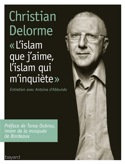L'islam que j'aime, l'islam qui m'inquiéte : entretien avec Antoine d'Abbundo