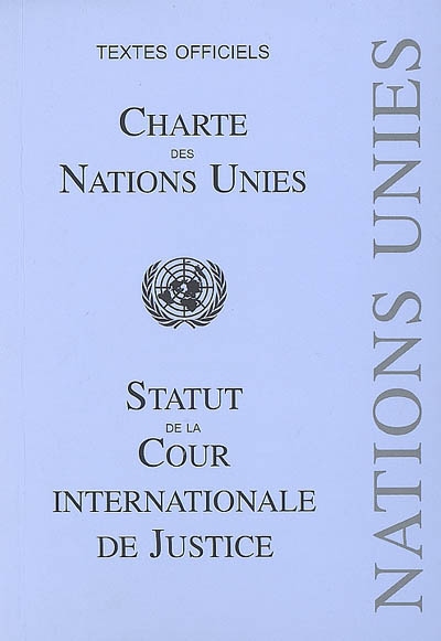 Charte des Nations unies; ; Statut de la Cour internationale de justice : textes offficiels