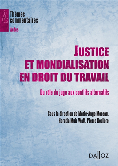 Justice et mondialisation en droit du travail : du rôle du juge aux conflits alternatifs ;