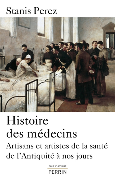 Histoire des médecins : artisans et artistes de l'Antiquité à nos jours